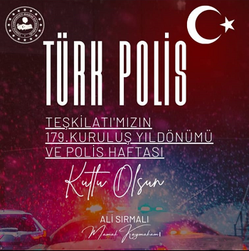 Huzurumuzun ve Güvenliğimizin Teminatı Türk Polis Teşkilatı'mızın 179. Kuruluş Yıl Dönümü